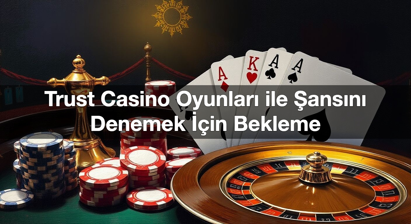 trust casino oyunlar ile ans n denemek i in bekleme 1790369301449