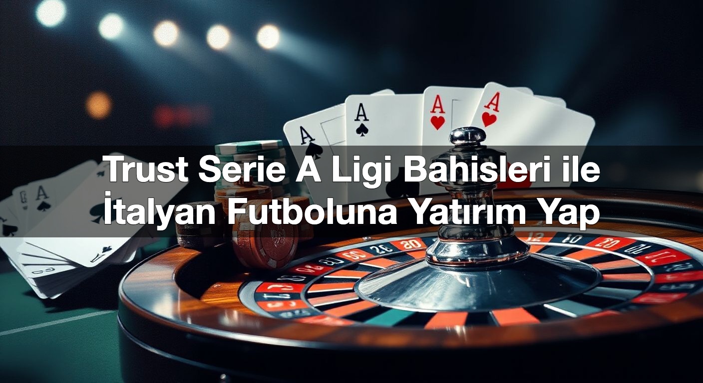 trust serie a ligi bahisleri ile i talyan futboluna yat r m 1790369425193